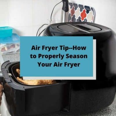 Air Fryer Tip--How to Properly Season Your Air Fryer