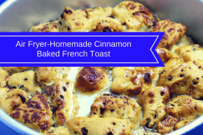 Air Fryer-Homemade Cinnamon Baked French Toast