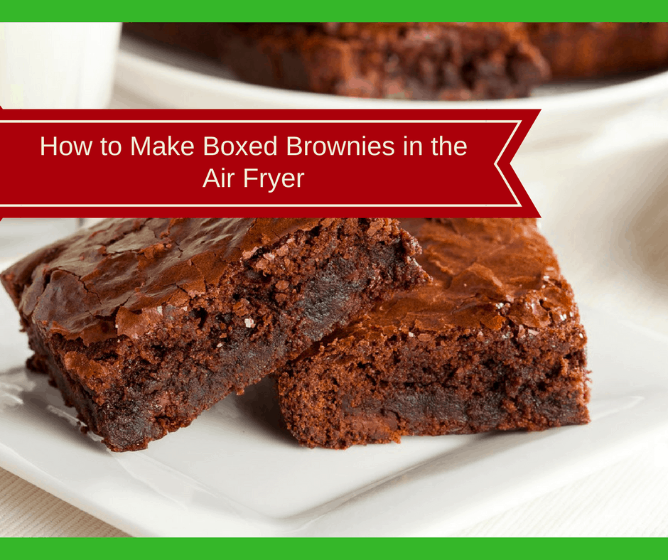 Air Fryer-How to Make Boxed Brownies in the Air Fryer