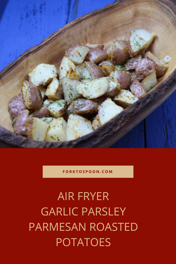 Air FryerGarlic Parsley Parmesan Roasted Potatoes