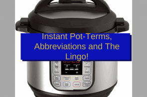 Instant Pot-Terms, Abbreviations and The Lingo!