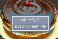 Air Fried-Air Fryer-Homemade Cake–Boston Cream Pie