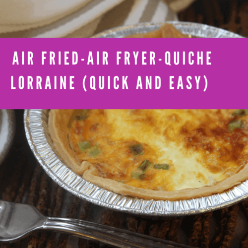 Air FriedAir FryerQuiche Lorraine (Quick and Easy)