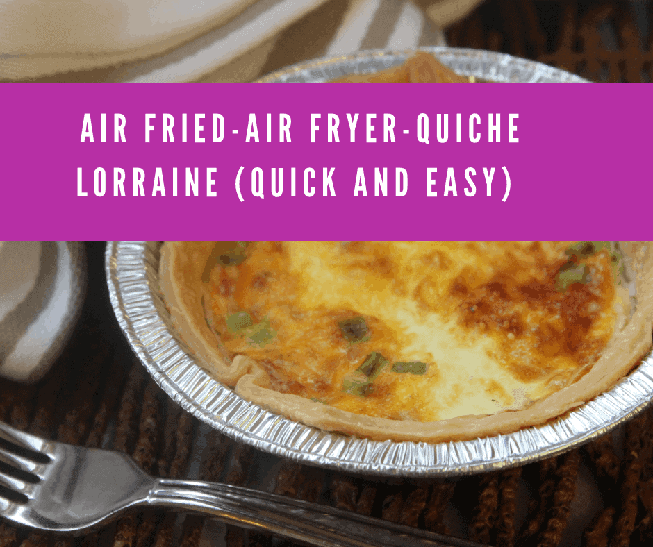 Air Fried-Air Fryer-Quiche Lorraine (Quick and Easy)