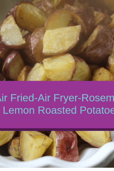 Air Fried-Air Fryer-Roasted Rosemary Lemon Potatoes