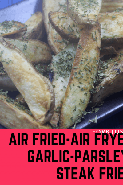 Air Fried-Air Fryer-Garlic-Parsley Steak Fries