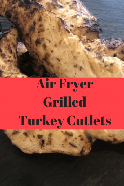 Air Fryer-Air Fried-Grilled Turkey Breast Cutlets