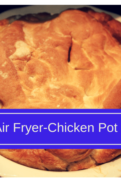 Air Fryer-Air Fried-Homemade Chicken Pot Pie