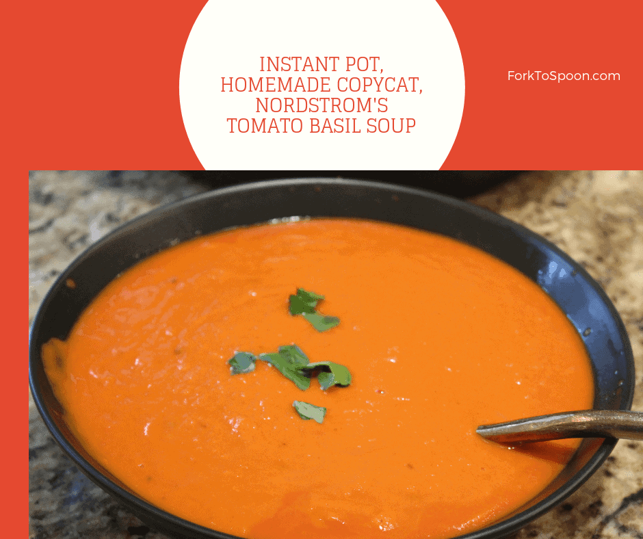 Pressure Cooker Instant Pot Homemade Copycat Nordstrom S Tomato Basil Soup Fork To Spoon