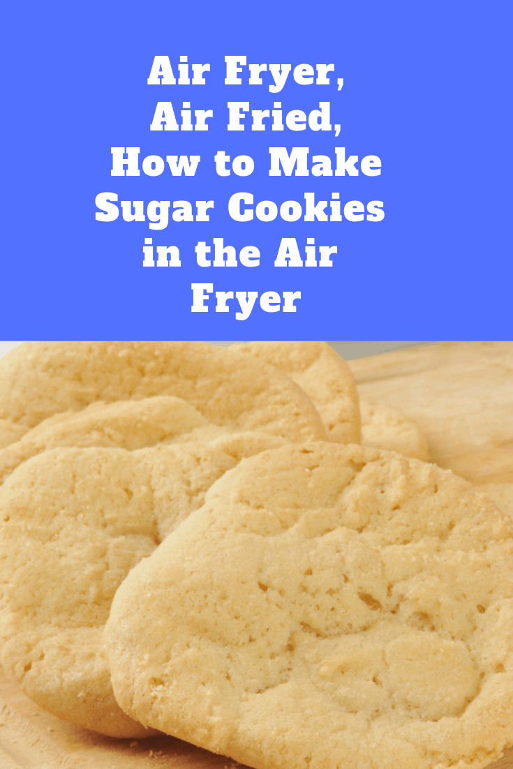 Air FryerAir Fried How to Make Sugar Cookies in the Air Fryer