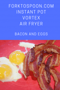 Instant Pot, Vortex Air Fryer, Bacon and Eggs