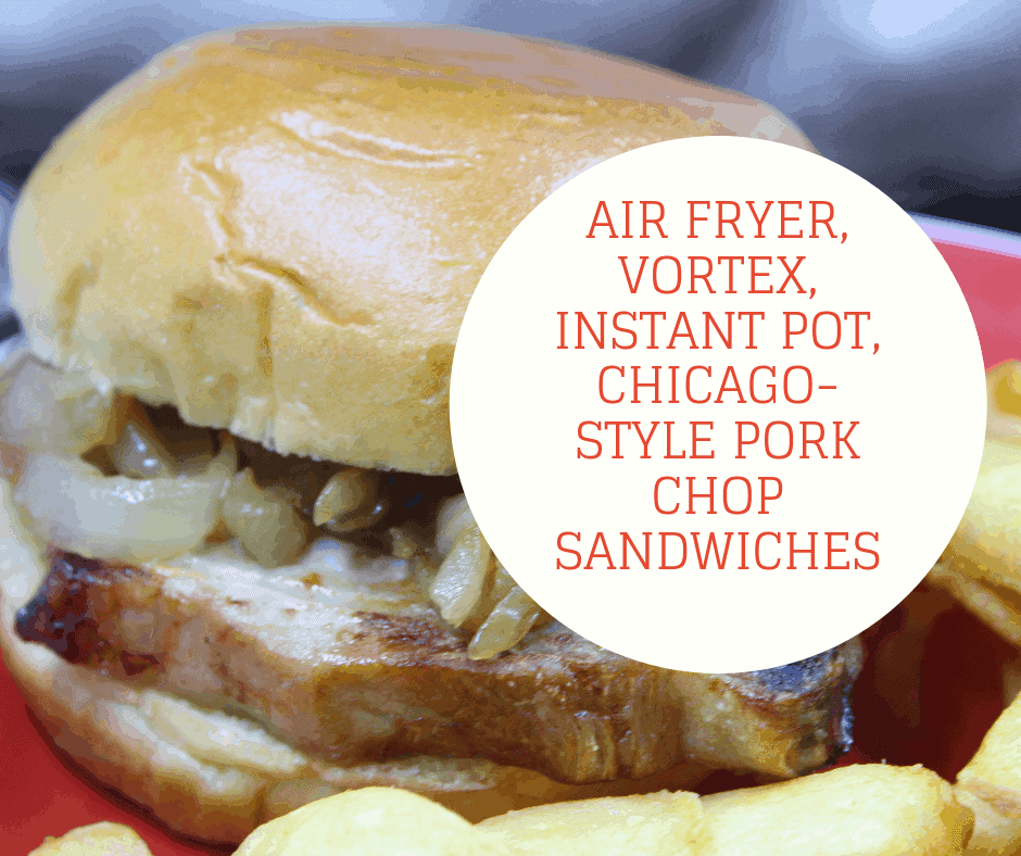 Air Fryer, Vortex, Instant Pot, ChicagoStyle Pork Chop Sandwiches