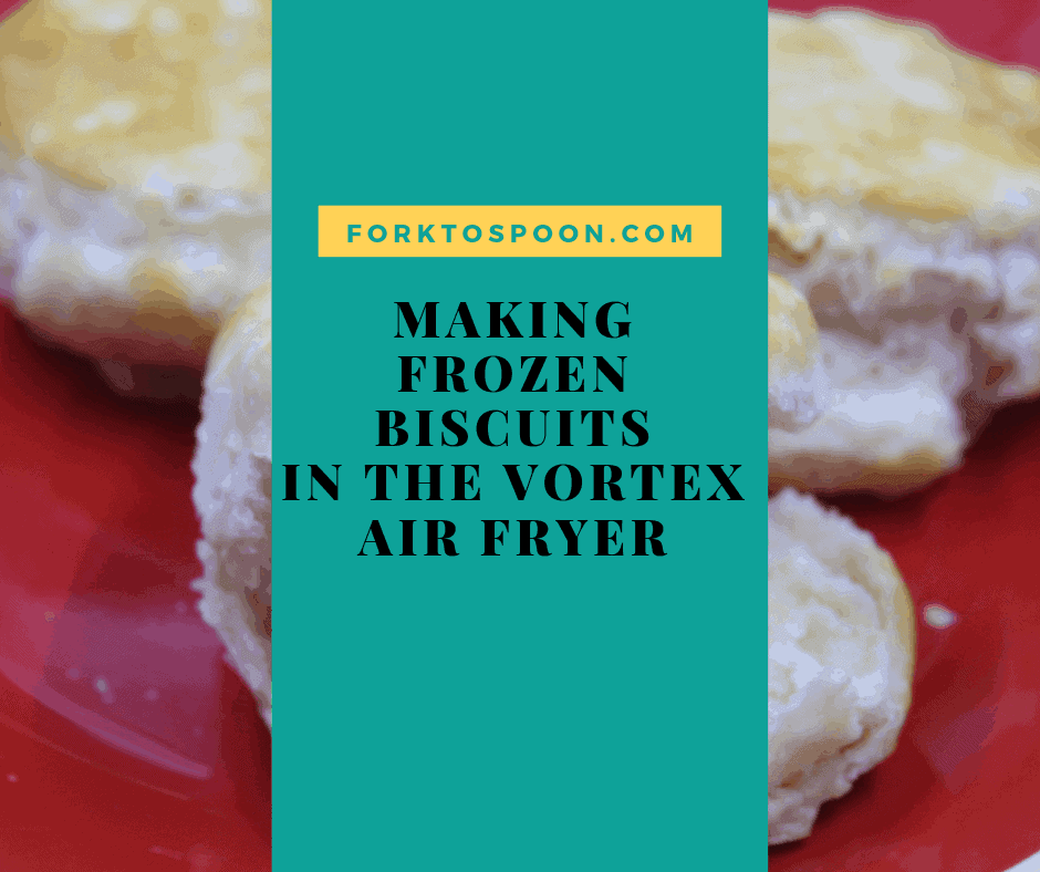 How To Make Frozen Biscuits In The Vortex Air Fryer Instant Pot Fork To Spoon