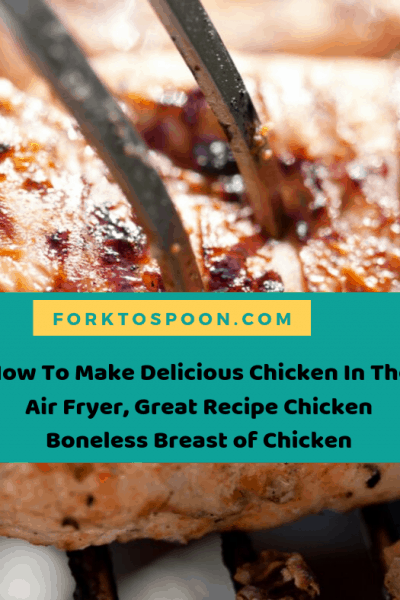 How To Make Delicious Chicken In The Air Fryer, Great Recipe Chicken Boneless Breast of Chicken