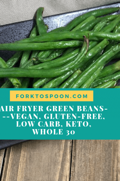Air Fryer Green Beans—Vegan, Gluten-Free, Low Carb, Keto, Whole 30