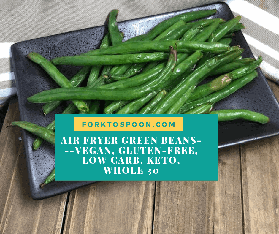 Air Fryer Green Beans—Vegan, Gluten-Free, Low Carb, Keto, Whole 30