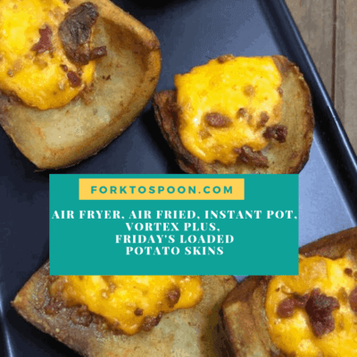 Air Fryer, Air Fried, Instant Pot, Vortex Plus, Friday’s Loaded Potato Skins
