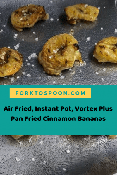 Air Fryer, Air Fried, Instant Pot, Vortex Plus, Pan Fried (Air Fried) Cinnamon Bananas