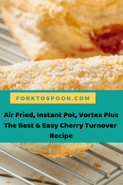 Air Fried, Instant Pot, Vortex Plus The Best & Easy Cherry Turnover Recipe