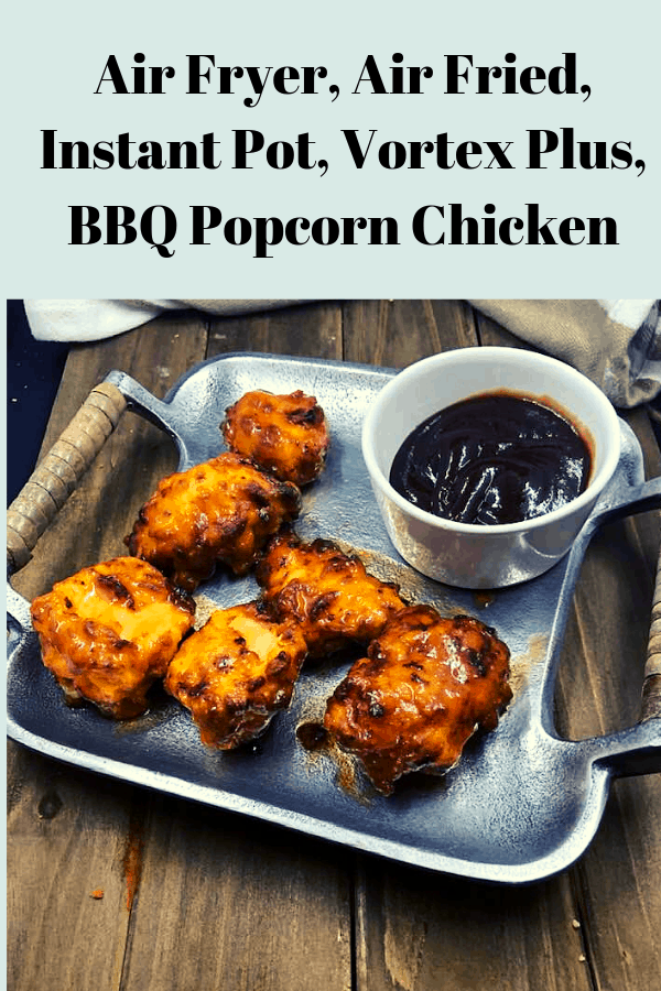 Air Fryer, Air Fried, Instant Pot, Vortex Plus, BBQ Popcorn Chicken