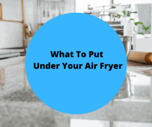 What To Put Under Your Air Fryer