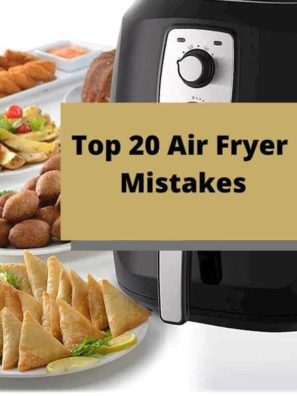 Top 20 Air Fryer Mistakes