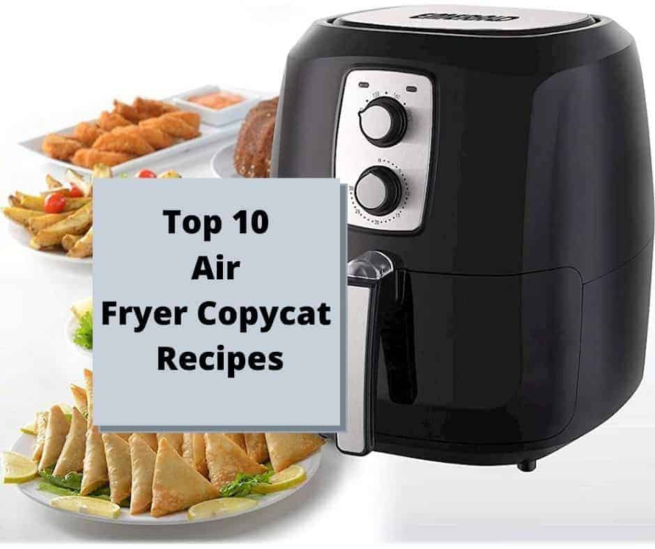 Top 10 Air Fryer Copycat Recipes
