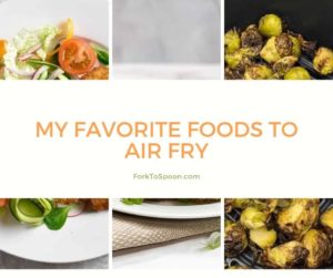 My Favorite Foods To Air Fry