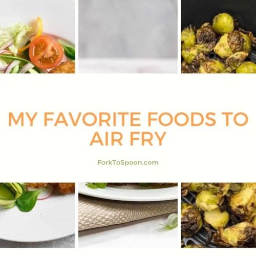 My Favorite Foods To Air Fry Fork To Spoon