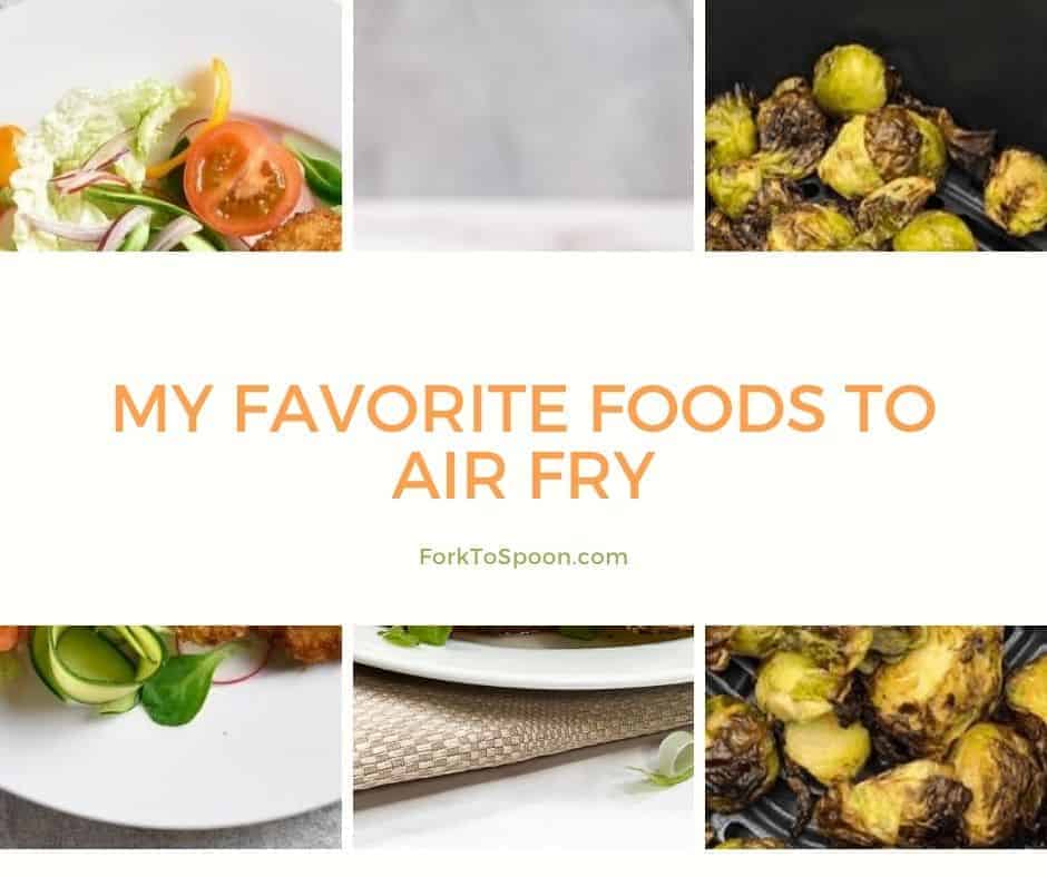 My Favorite Foods To Air Fry