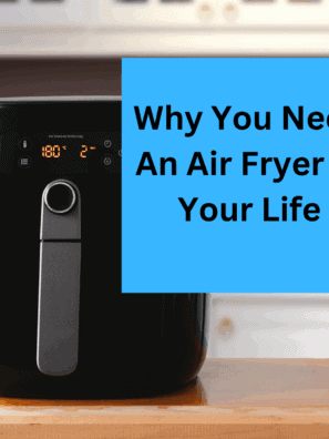 Why You Need An Air Fryer In Your Life