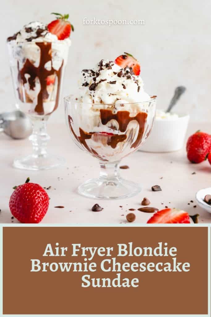 Air Fryer Blondie Brownie Cheesecake Sundae