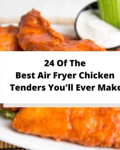 24 Of The Best Air Fryer Chicken Tenders You'll Ever Make