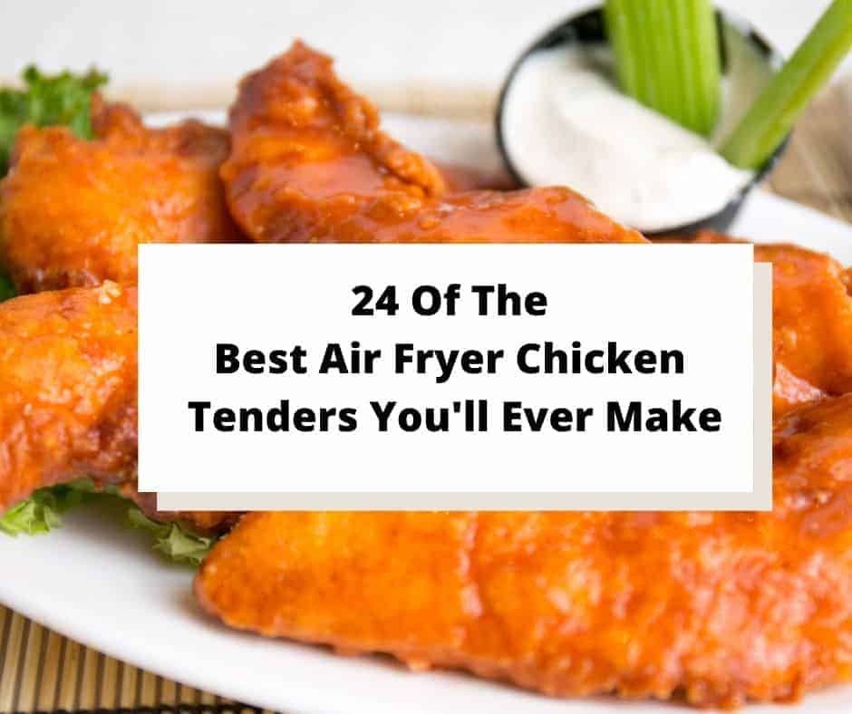 24 Of The Best Air Fryer Chicken Tenders You'll Ever Make