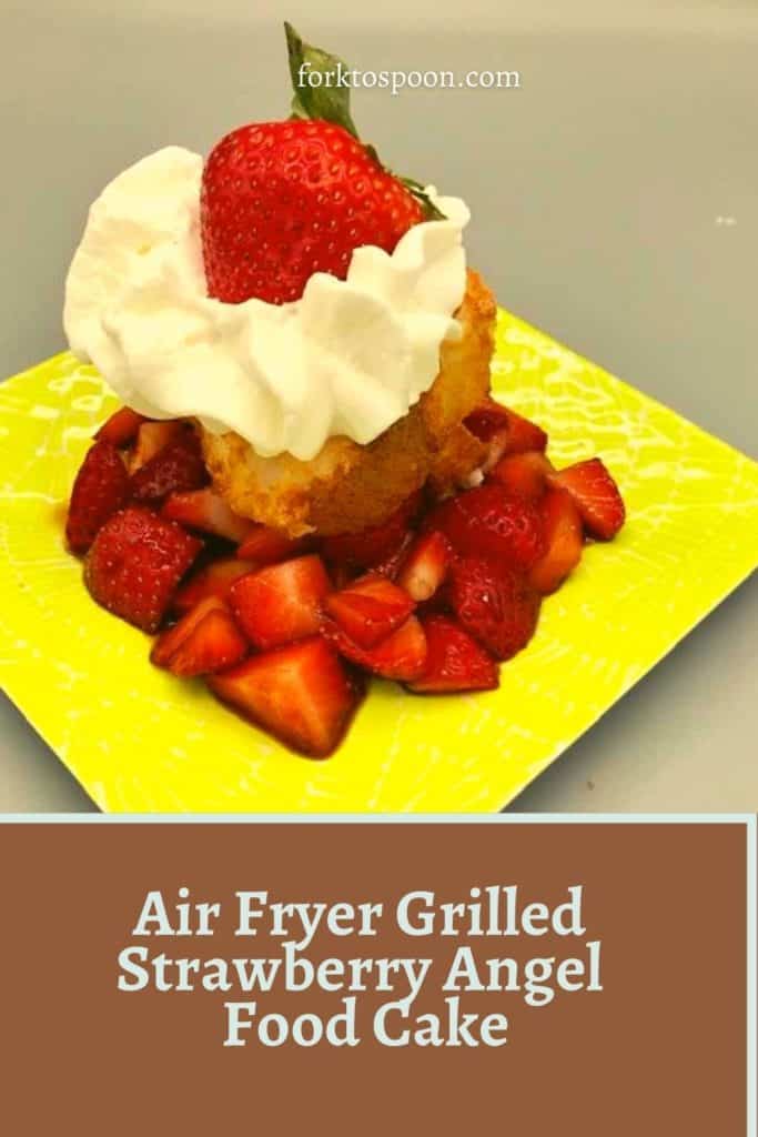 Air Fryer Grilled Strawberry Angel Food Cake
