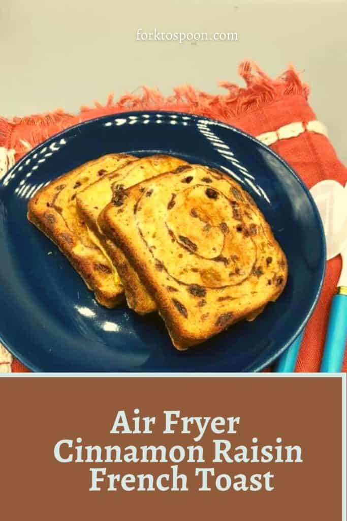 Air Fryer Cinnamon Raisin French Toast