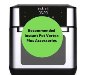 https://forktospoon.com/wp-content/uploads/2021/08/Recommended-Instant-Pot-Vortex-Plus-Accessories-300x251.jpg