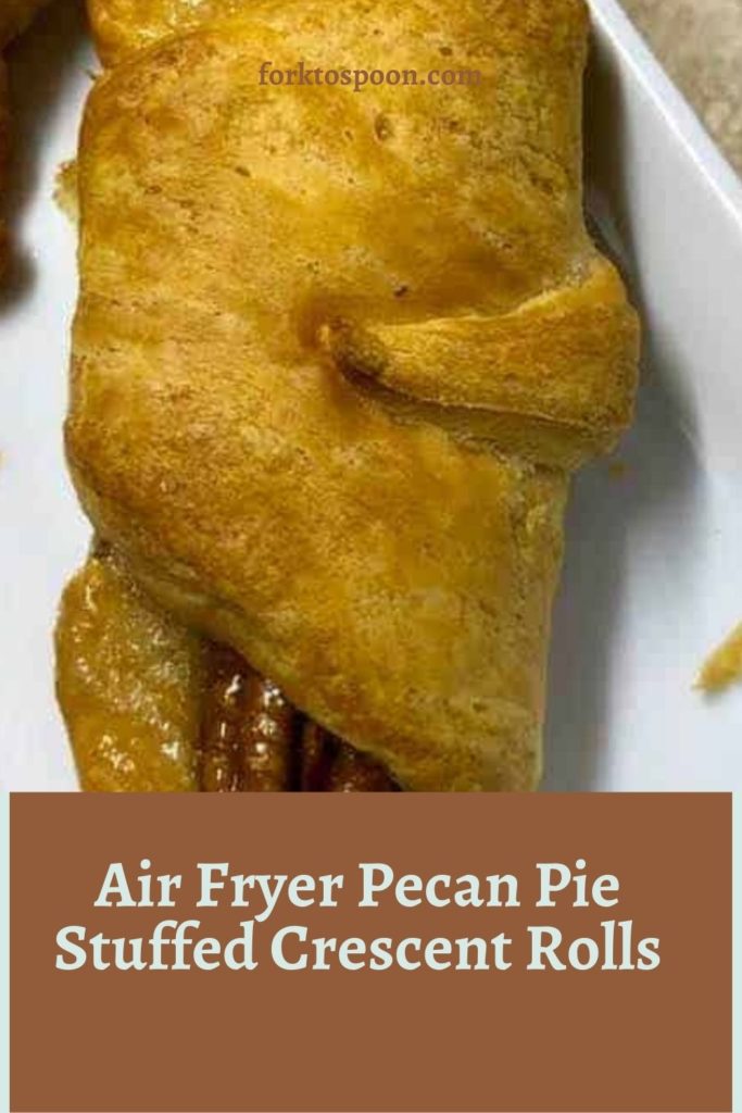 Air Fryer Pecan Pie Stuffed Crescent Rolls