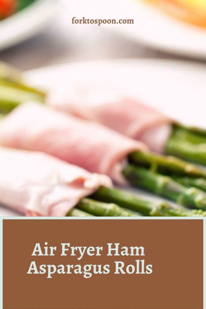 Air Fryer Ham Asparagus Rolls