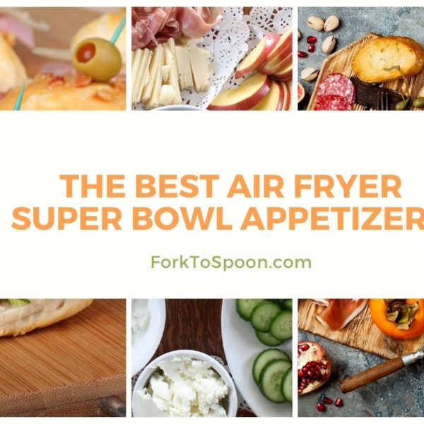 The Best Air Fryer Super Bowl Appetizers Fork To Spoon