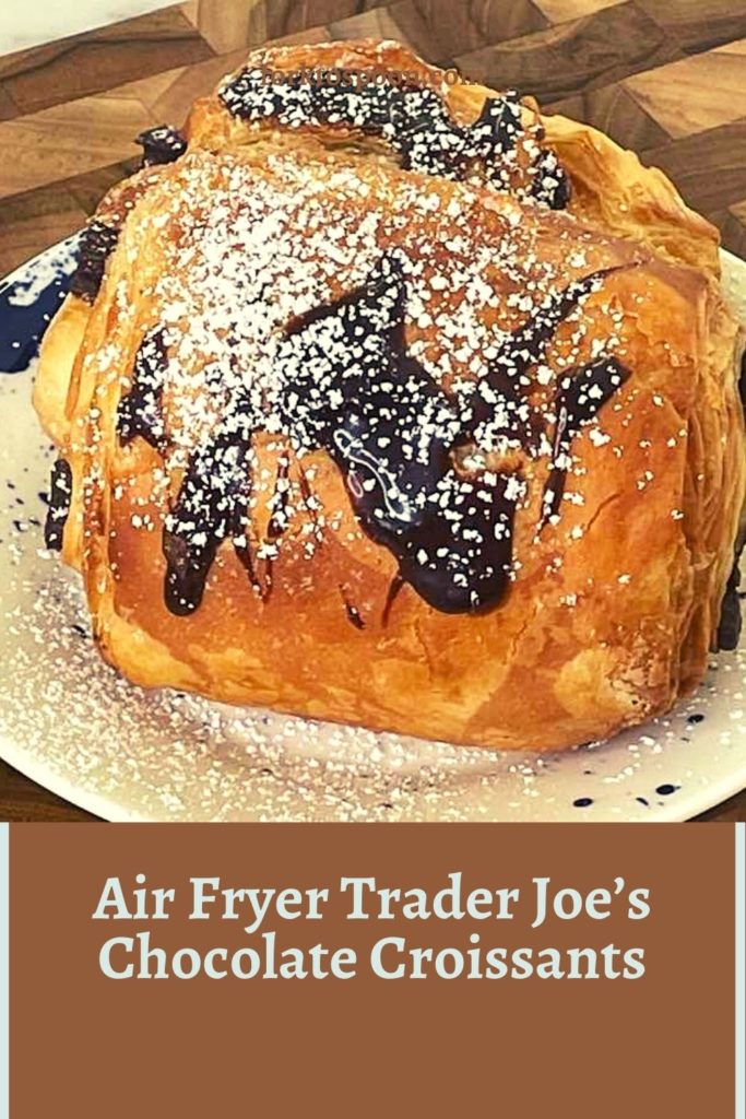 Air Fryer Trader Joe’s Chocolate Croissants