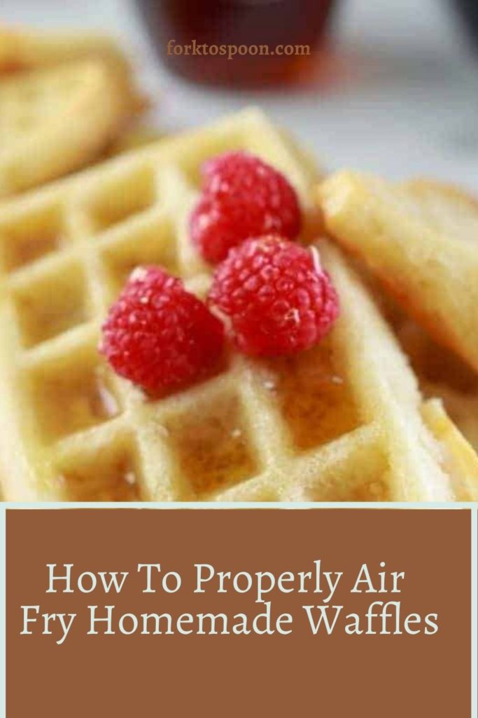 How To Properly Air Fry Homemade Waffles