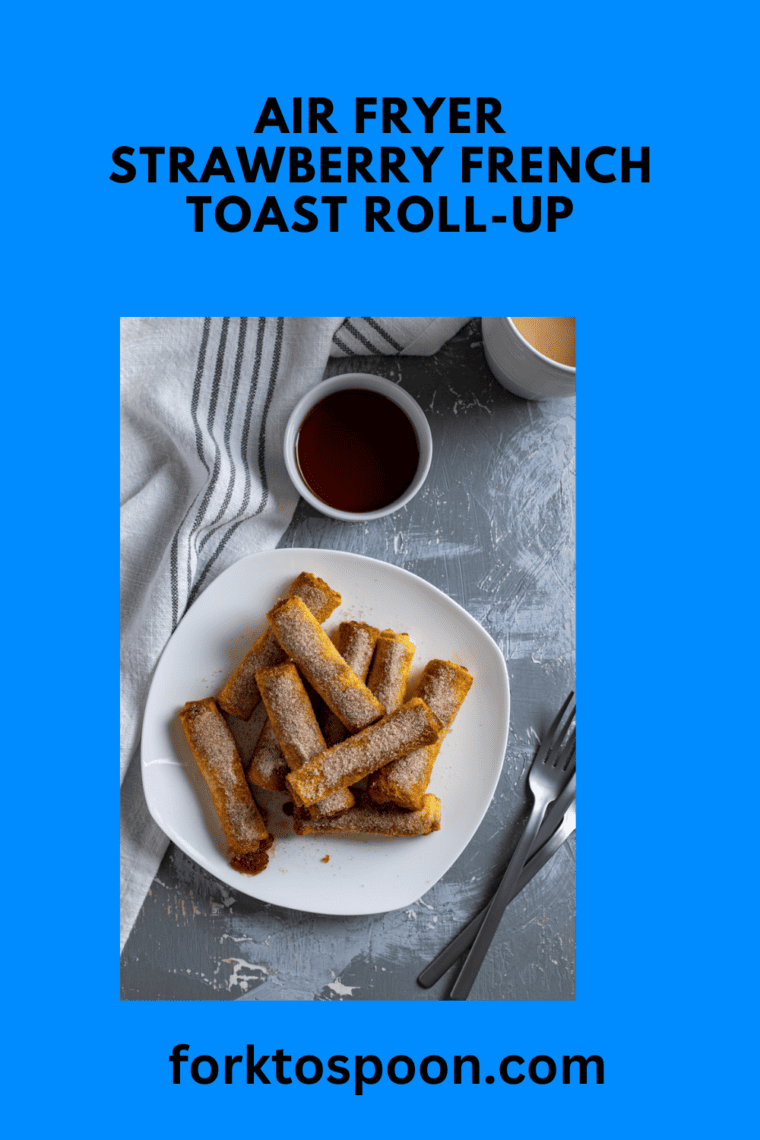 Air Fryer Strawberry French Toast Roll-up