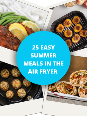 25 Easy Summer Meals In The Air Fryer
