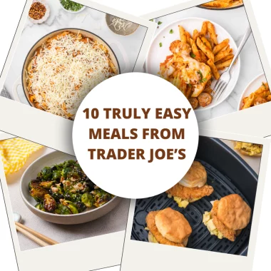 10 Truly Easy Meals From Trader Joe’s