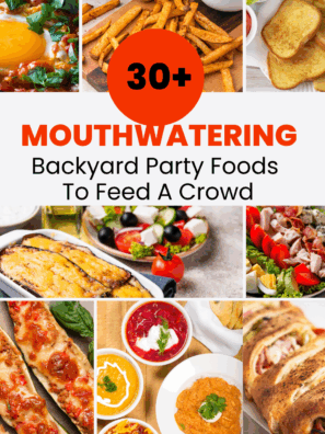 30+ Backyard Party Foods to Feed a Crowd!