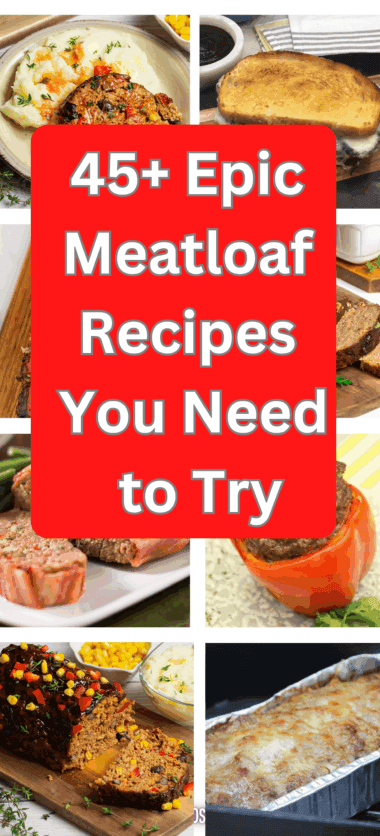 45+ Epic Meatloaf Recipes You Need to Try