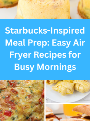 Starbucks-Inspired Meal Prep: Easy Air Fryer Recipes for Busy Mornings