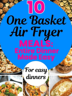 10 One Basket Air Fryer Meals: Entire Dinner Made Easy