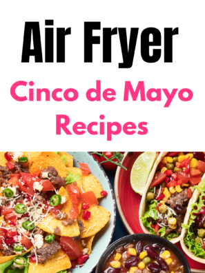 Air Fryer Cinco de Mayo Recipes
